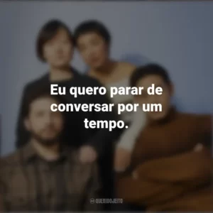 Eu quero parar de conversar por um tempo. Vidas Passadas (Filme)