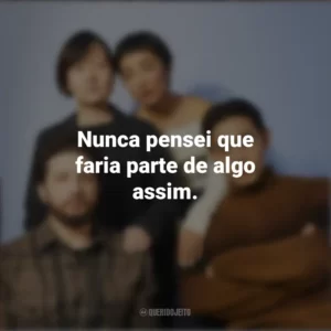 Nunca pensei que faria parte de algo assim. Vidas Passadas (Filme)