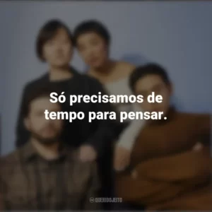 Só precisamos de tempo para pensar. Vidas Passadas (Filme)