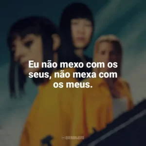 Eu não mexo com os seus, não mexa com os meus. Vis a Vis (Série)