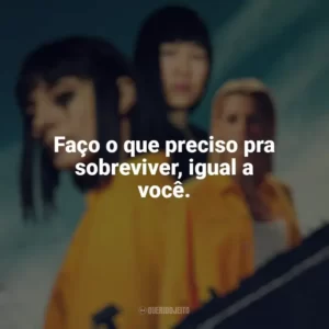 Faço o que preciso pra sobreviver, igual a você. Vis a Vis (Série)