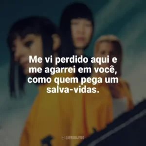 Me vi perdido aqui e me agarrei em você, como quem pega um salva-vidas. Vis a Vis (Série)