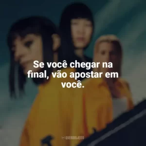 Se você chegar na final, vão apostar em você. Vis a Vis (Série)