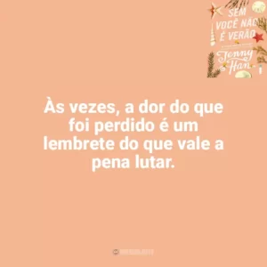 Às vezes, a dor do que foi perdido é um lembrete do que vale a pena lutar. Sem Você Não é Verão (Livro)