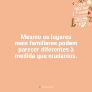 Mesmo os lugares mais familiares podem parecer diferentes à medida que mudamos. Sem Você Não é Verão (Livro)