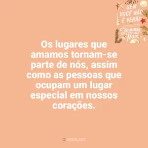 Os lugares que amamos tornam-se parte de nós, assim como as pessoas que ocupam um lugar especial em nossos corações. Sem Você Não é Verão (Livro)