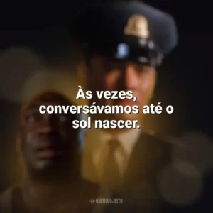 Às vezes, conversávamos até o sol nascer. A Espera de um Milagre (Filme)