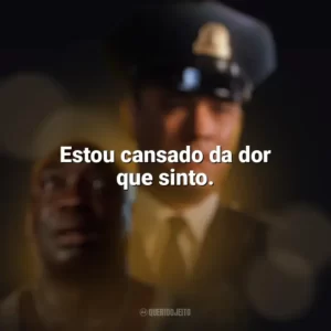 Estou cansado da dor que sinto. A Espera de um Milagre (Filme)