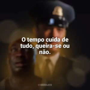 O tempo cuida de tudo, queira-se ou não. A Espera de um Milagre (Filme)