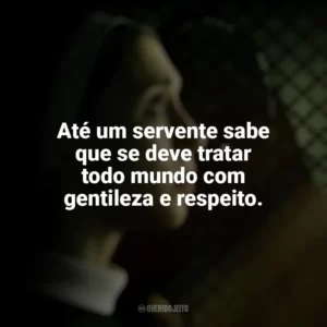 Até um servente sabe que se deve tratar todo mundo com gentileza e respeito. A Freira 2 (Filme)
