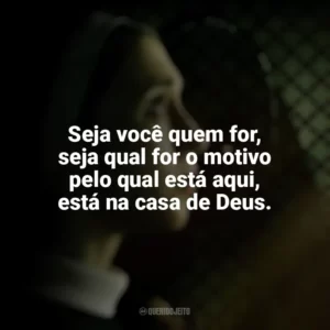 Seja você quem for, seja qual for o motivo pelo qual está aqui, está na casa de Deus. A Freira 2 (Filme)