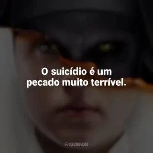 O suicídio é um pecado muito terrível. A Freira (Filme)