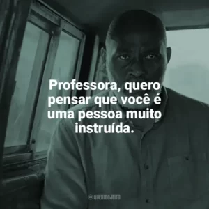 Professora, quero pensar que você é uma pessoa muito instruída. A Lista da Vingança (Filme)