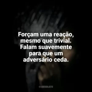 Forçam uma reação, mesmo que trivial. Falam suavemente para que um adversário ceda. A Queda da Casa de Usher (Série)