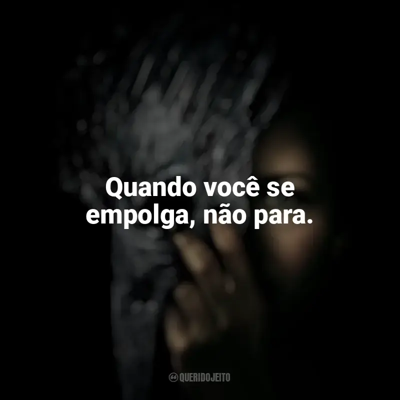 Série A Queda da Casa de Usher frases: Quando você se empolga, não para.