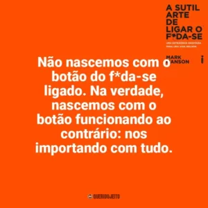 Não nascemos com o botão do f*da-se ligado. Na verdade, nascemos com o botão funcionando ao contrário: nos importando com tudo. A Sutil Arte de Ligar o F*da-se (Livro)