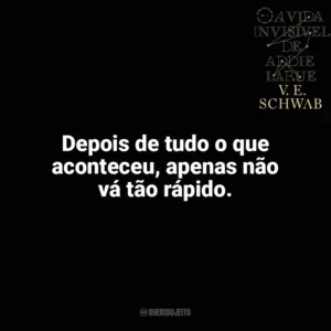 Depois de tudo o que aconteceu, apenas não vá tão rápido. A Vida Invisível (Livro)