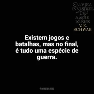 Existem jogos e batalhas, mas no ﬁnal, é tudo uma espécie de guerra. A Vida Invisível (Livro)