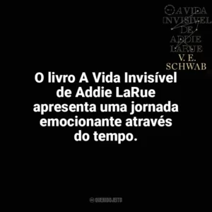 O livro A Vida Invisível de Addie LaRue apresenta uma jornada emocionante através do tempo. A Vida Invisível (Livro)