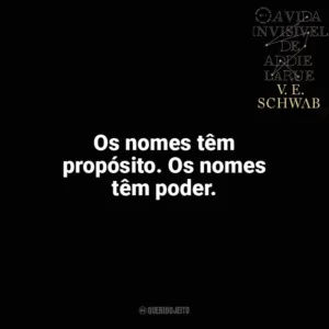 Os nomes têm propósito. Os nomes têm poder. A Vida Invisível (Livro)