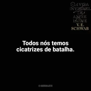 Todos nós temos cicatrizes de batalha. A Vida Invisível (Livro)