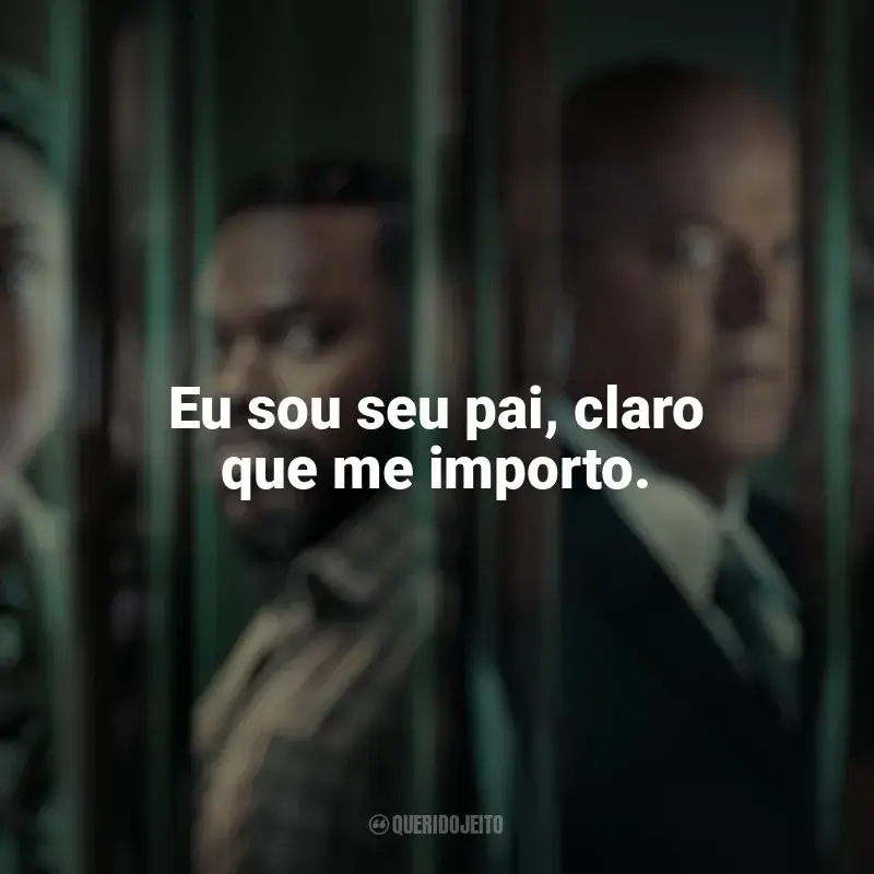 Frases de efeito da série Accused: Eu sou seu pai, claro que me importo.