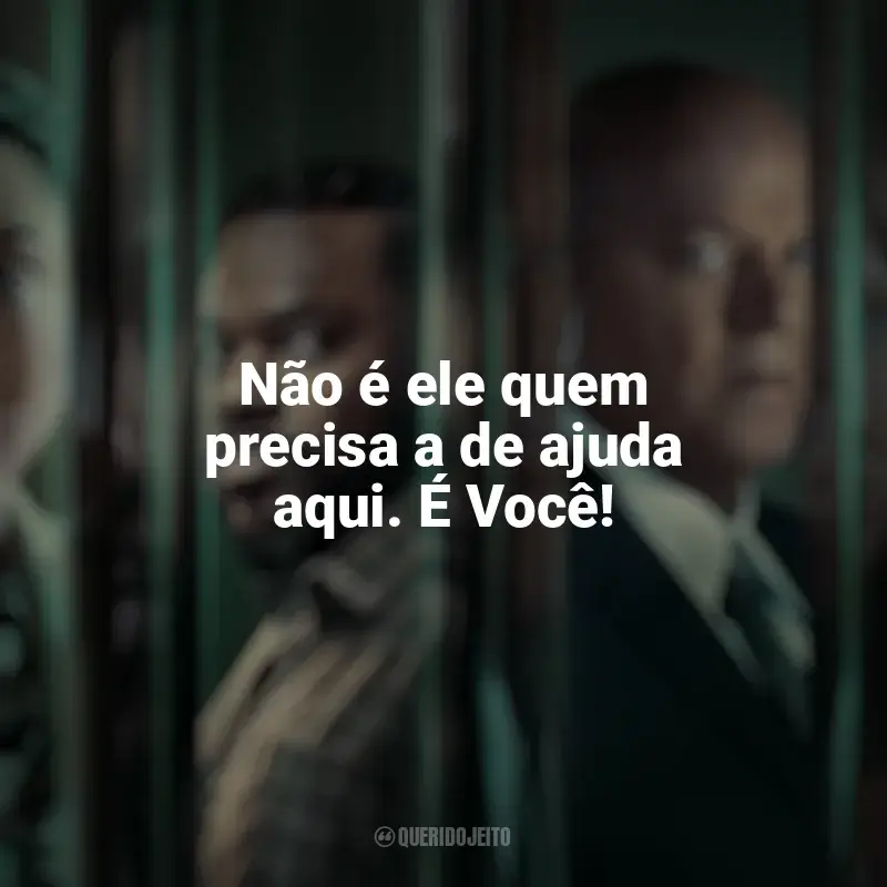Frases de Accused série: Não é ele quem precisa a de ajuda aqui. É Você!
