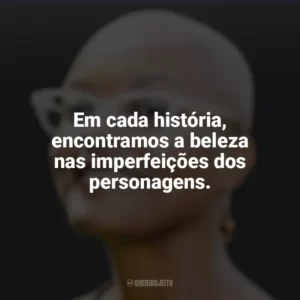 Em cada história, encontramos a beleza nas imperfeições dos personagens. Alyssa Cole