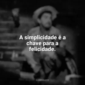 A simplicidade é a chave para a felicidade. Amácio Mazzaropi