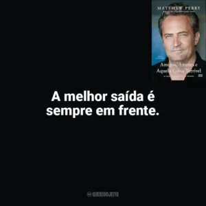 A melhor saída é sempre em frente. Amigos, Amores e Aquela Coisa Terrível (Livro)