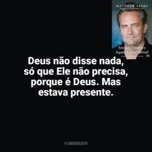 Deus não disse nada, só que Ele não precisa, porque é Deus. Mas estava presente. Amigos, Amores e Aquela Coisa Terrível (Livro)