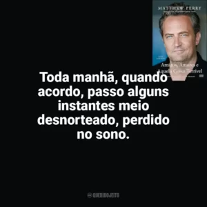 Toda manhã, quando acordo, passo alguns instantes meio desnorteado, perdido no sono. Amigos, Amores e Aquela Coisa Terrível (Livro)