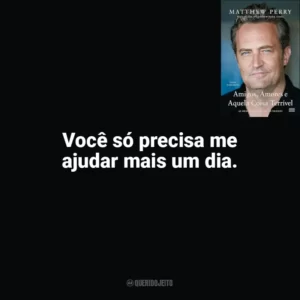 Você só precisa me ajudar mais um dia. Amigos, Amores e Aquela Coisa Terrível (Livro)
