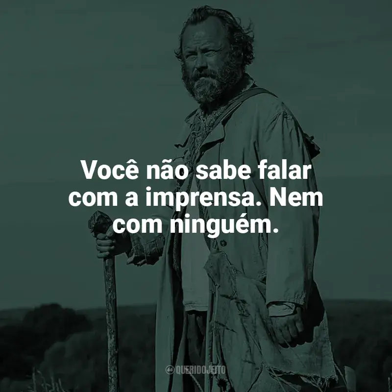 Frases do filme Amor Esquecido: Você não sabe falar com a imprensa. Nem com ninguém.