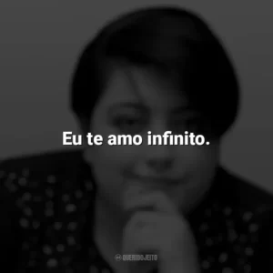 Eu te amo infinito. Ana Vilela
