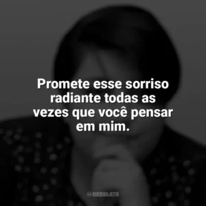 Promete esse sorriso radiante todas as vezes que você pensar em mim. Ana Vilela