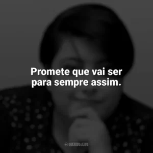 Promete que vai ser para sempre assim. Ana Vilela
