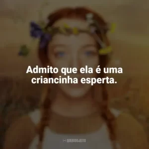 Admito que ela é uma criancinha esperta. Anne with an E (Série)
