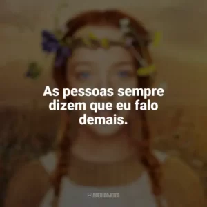 As pessoas sempre dizem que eu falo demais. Anne with an E (Série)