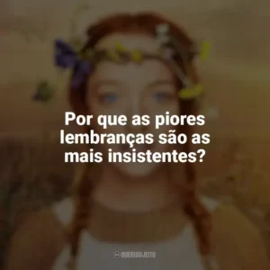Por que as piores lembranças são as mais insistentes? Anne with an E (Série)