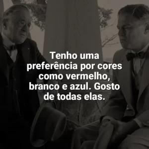 Tenho uma preferência por cores como vermelho, branco e azul. Gosto de todas elas. Assassinos da Lua das Flores (Filme)