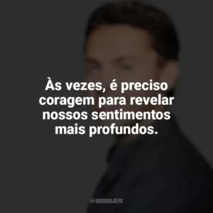 Às vezes, é preciso coragem para revelar nossos sentimentos mais profundos. Austin Siegemund-Broka