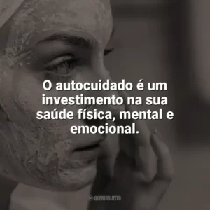 O autocuidado é um investimento na sua saúde física, mental e emocional. Autocuidado