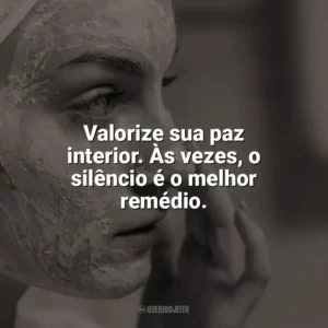 Valorize sua paz interior. Às vezes, o silêncio é o melhor remédio. Autocuidado