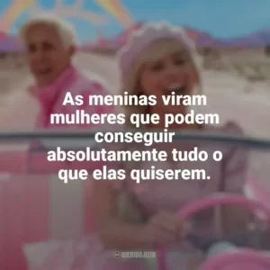 As meninas viram mulheres que podem conseguir absolutamente tudo o que elas quiserem. Barbie (2023)