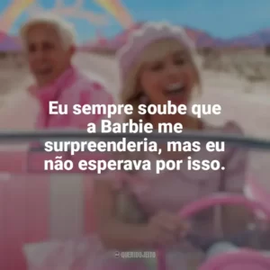 Eu sempre soube que a Barbie me surpreenderia, mas eu não esperava por isso. Barbie (2023)