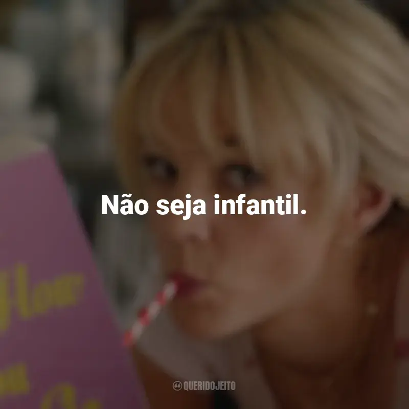 Frases de efeito do filme Bela Vingança: Não seja infantil.