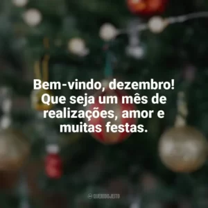 Bem-vindo, dezembro! Que seja um mês de realizações, amor e muitas festas. Bem-Vindo Dezembro