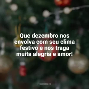 Que dezembro nos envolva com seu clima festivo e nos traga muita alegria e amor! Bem-Vindo Dezembro