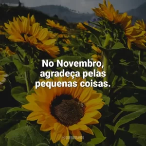 No Novembro, agradeça pelas pequenas coisas. Bem-Vindo Novembro